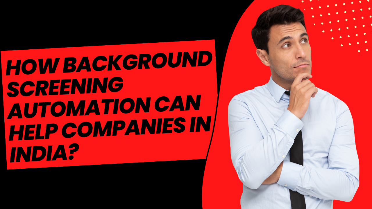 How Background Screening Automation Can Help Companies In India?