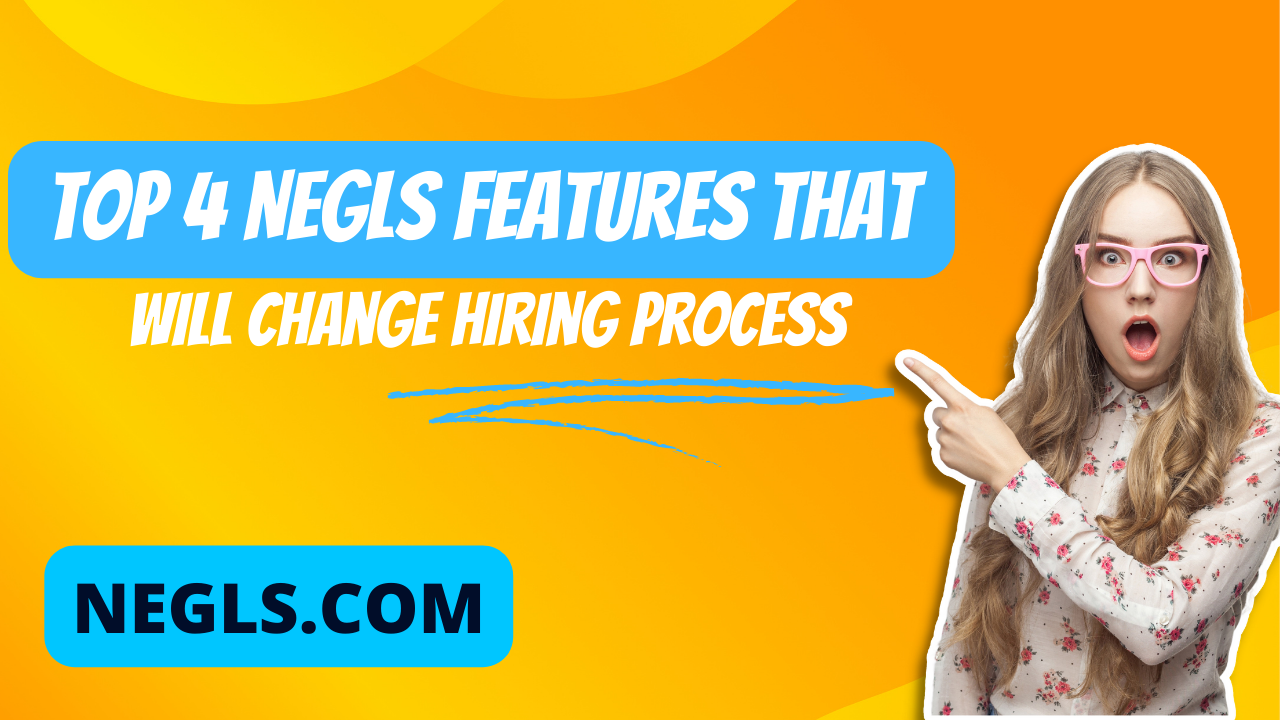 Top 4 Negls Features that will change Hiring Process